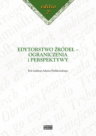 Edytorstwo źródeł - ograniczenia i perspektywy Edytorstwo źródeł - ograniczenia i perspektywy