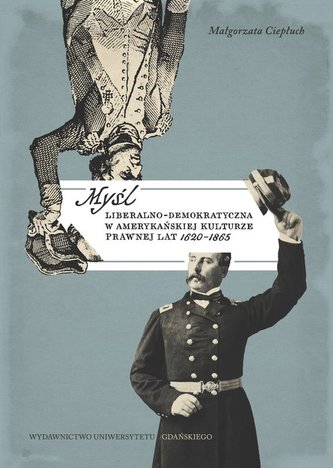 Myśl liberalno-demokratyczna w amerykańskiej kulturze prawnej lat 1620-1865 Myśl liberalno-demokratyczna w amerykańskiej kulturze prawnej lat 1620-1865