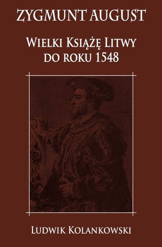 Zygmunt August Wielki Książę Litwy do roku 1548