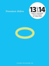 Fenomen dobra. Zeszyty Naukowe Centrum Badań im. Edyty Stein nr 13/14