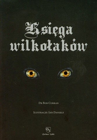 Księga wilkołaków Przewodnik po zmiennokształtnych, likantropach i zwierzołakach