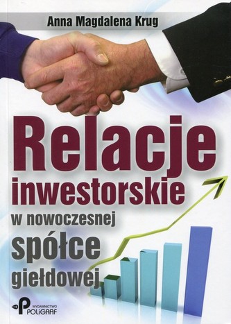 Relacje inwestorskie w nowoczesnej spółce giełdowej Relacje inwestorskie w nowoczesnej spółce giełdowej