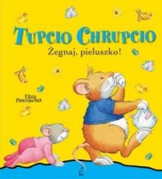 Tupcio Chrupcio. Żegnaj pieluszko