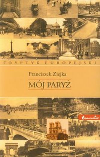 Mój Paryż Tryptyk europejski Mój Paryż Tryptyk europejski