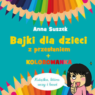 Bajki dla dzieci z przesłaniem + kolorowanka Bajki dla dzieci z przesłaniem + kolorowanka