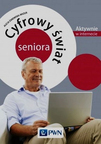 Cyfrowy świat seniora Aktywnie w internecie Cyfrowy świat seniora Aktywnie w internecie