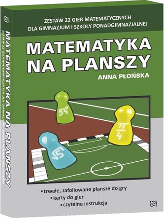 Matematyka na planszy. Zestaw 22 gier matematycznych dla gimnazjum i szkoły ponadgimnazjalnej