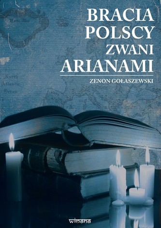 Bracia polscy zwani arianami Bracia polscy zwani arianami