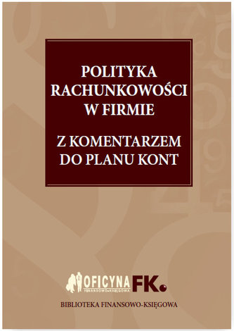 Polityka rachunkowości w firmie 2016 z komentarzem do planu kont
