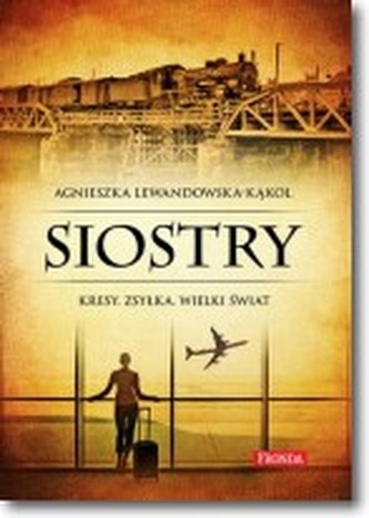 Siostry Kresy zsyłka Wielki świat Siostry Kresy zsyłka Wielki świat
