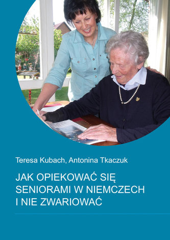 Jak opiekować się seniorami w Niemczech i nie zwariować Jak opiekować się seniorami w Niemczech i nie zwariować