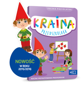 Kraina Przedszkolaka. Teczka Pięciolatka. Roczne przygotowanie przedszkolne
