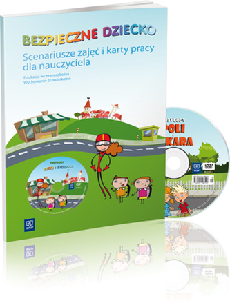 Bezpieczne dziecko. Scenariusze zajęć i karty pracy dla nauczyciela