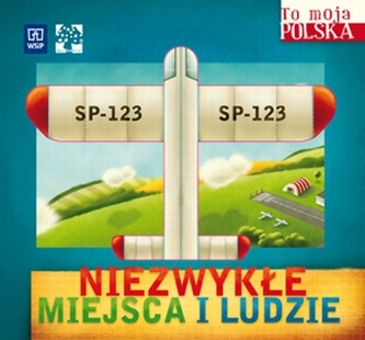 To moja Polska. Niezwykłe miejsca i ludzie
