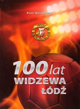 100 lat Widzewa Łódź 100 lat Widzewa Łódź
