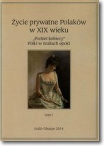 Życie prywatne Polaków w XIX wieku Tom 1