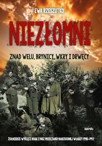 Niezłomni. Znad Welu, Brynicy, Wkry i Drwęcy