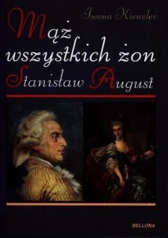 Stanisław August. Mąż wszystkich żon
