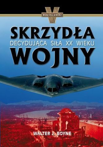 Skrzydła Wojny. Decydująca siła XX wieku