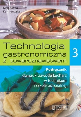 Technologia gastronomiczna z towaroznawstwem. Część 3. Podręcznik do nauki zawodu kucharz Technologia gastronomiczna z towaroznawstwem. Część 3. Podręcznik do nauki zawodu kucharz