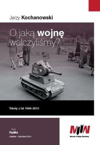 O jaką wojnę walczyliśmy ? Teksty z lat 1984-2013