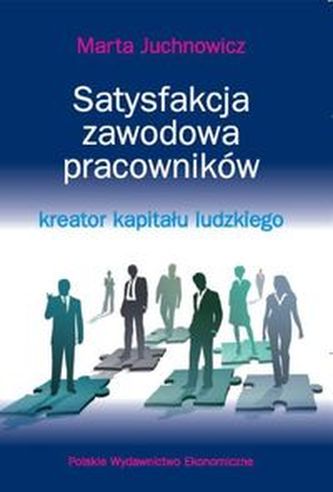 Satysfakcja zawodowa pracowników - kreator kapitału ludzkiego Satysfakcja zawodowa pracowników - kreator kapitału ludzkiego