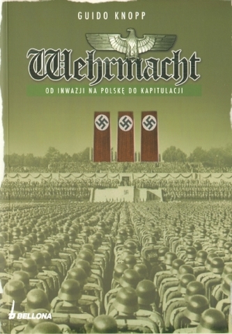 Wehrmacht. Od inwazji na Polskę do kapitulacji