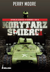Korytarz śmierci - Operacja Goodwood w Normandii 1944