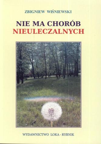 Nie ma chorób nieuleczalnych Nie ma chorób nieuleczalnych