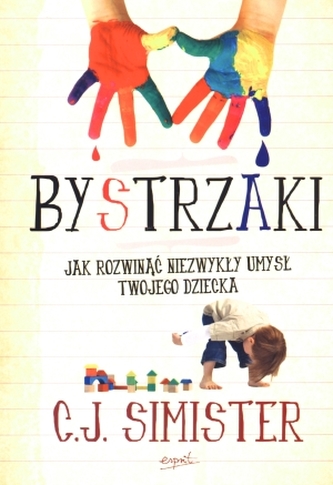 Bystrzaki. Jak rozwinąć niezwykły umysł Twojego dziecka Bystrzaki. Jak rozwinąć niezwykły umysł Twojego dziecka