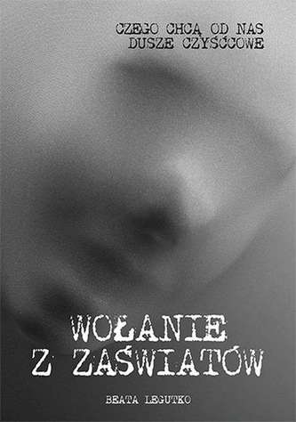 Wołanie z zaświatów. Czego chcą od nas dusze czyśćcowe