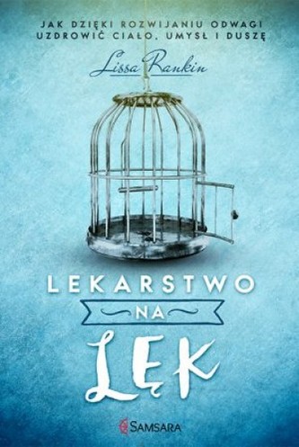 Lekarstwo na lęk. Jak dzięki rozwijaniu odwagi uzdrowić ciało, umysł i duszę