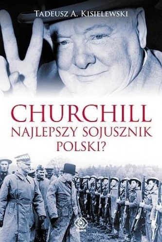 Churchill - najlepszy sojusznik Polski? Churchill - najlepszy sojusznik Polski?