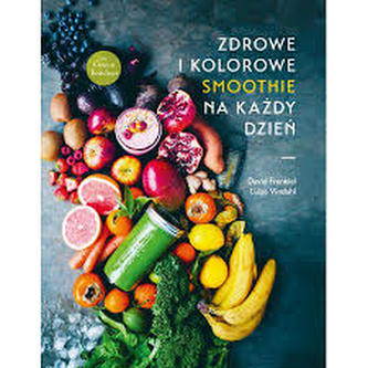 Zdrowe i kolorowe smoothie na każdy dzień