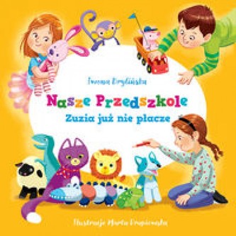 Nasze przedszkole. Zuzia już nie płacze Nasze przedszkole. Zuzia już nie płacze