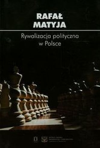 Rywalizacja polityczna w Polsce Rywalizacja polityczna w Polsce