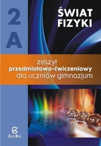 Fizyka - Świat fizyki 2A Zeszyt Przedmiotowo - ćwiczeniowy dla gimnazjum Fizyka - Świat fizyki 2A Zeszyt Przedmiotowo - ćwiczeniowy dla gimnazjum