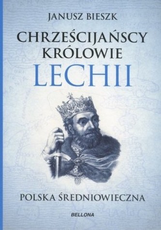 Chrześcijańscy królowie Lechii. Polska średniowieczna