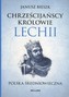 Chrześcijańscy królowie Lechii. Polska średniowieczna