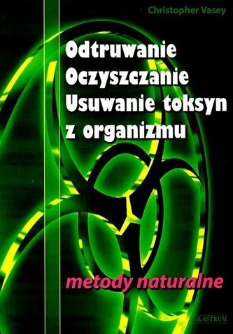 Odtruwanie, oczyszczanie, usuwanie toksyn z organizmu