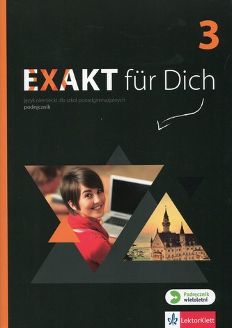 Exakt fur Dich 3. Liceum/techn. Język niemiecki. Podręcznik