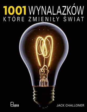 1001 wynalazków które zmieniły świat 1001 wynalazków które zmieniły świat