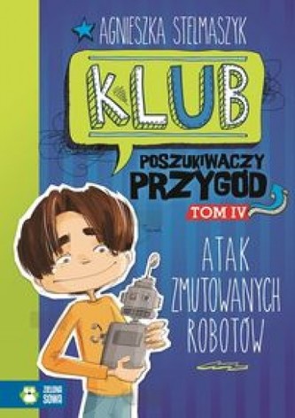 Klub Poszukiwaczy Przygód. Część 4. Atak zmutowanych robotów