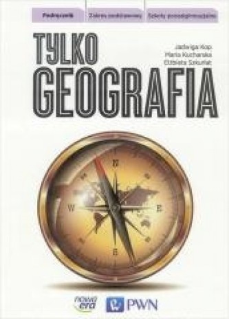 Tylko geografia. Klasa 1, Liceum/techn. Geografia. Podręcznik. Zakres podst
