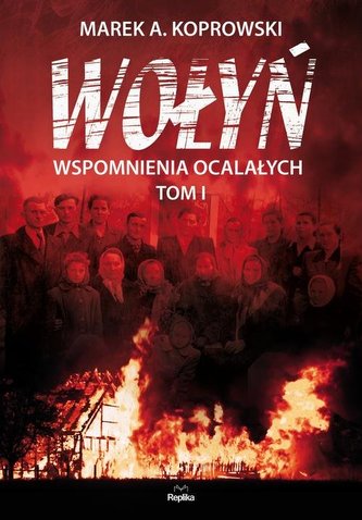 Wołyń. Wspomnienia ocalałych. Tom 1