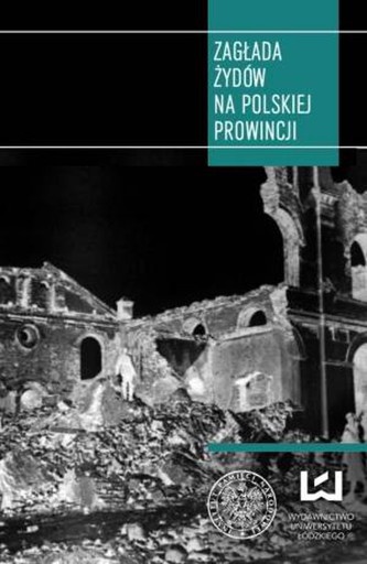 Zagłada Żydów na polskiej prowincji Zagłada Żydów na polskiej prowincji