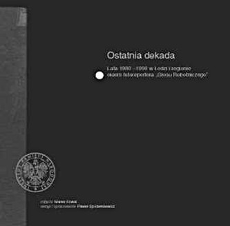 Ostatnia dekada. Lata 1980-1990 w Łodzi i regionie Ostatnia dekada. Lata 1980-1990 w Łodzi i regionie