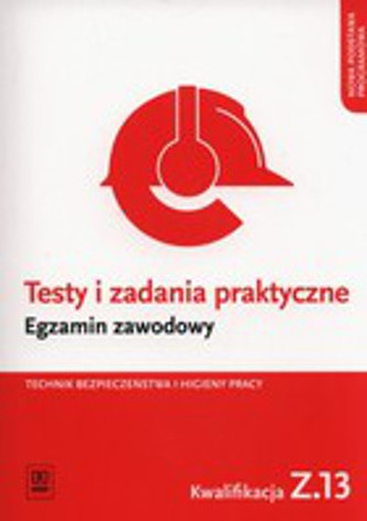 Testy i zadania praktyczne Egzamin zawodowy Technik BHP. Kw. Z.13