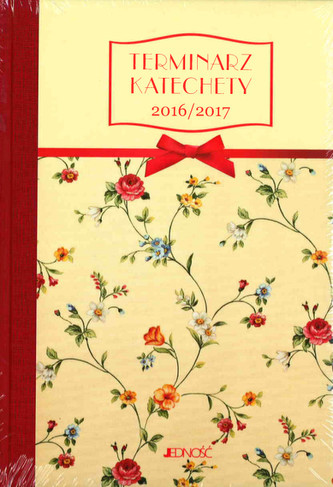 TERMINARZ KATECHETY 2016/2017 W KWIATY JEDNOŚĆ 9788379714599