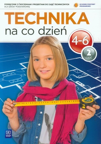 Technika na co dzień. Klasa 4-6, szkoła podstawowa, część 2. Podręcznik z ćwiczeniami